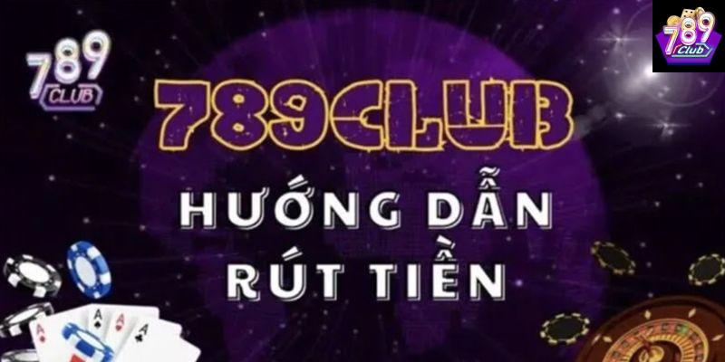 789club không rút được tiền lứu ý người chơi