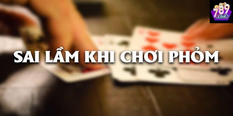 Sai lầm khi chơi phỏm Sai lầm khi chơi phỏm phổ biến