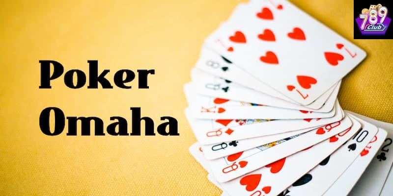 Chiến thuật chơi Omaha poker để giành lợi thế tại 789CLUB