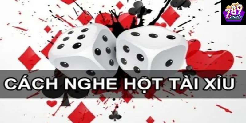 Cách nghe hột tài xỉu Cách nghe hột tài xỉu lý do nên thực hiện
