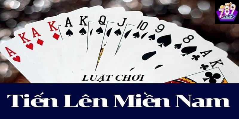 Cách chơi bài tiến lên miền Nam Cách chơi bài tiến lên miền Nam luật chơi cơ bản