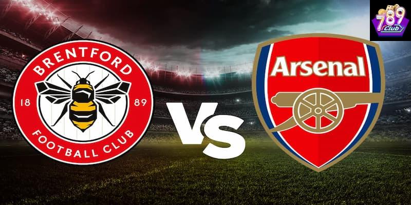 Brentford và Arsenal Những điểm lưu ý khi tham gia cược trận Brentford vs Arsenal tại 789CLUB