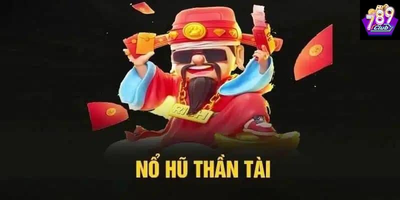 Các mốc nổ hũ thần tài Các mốc nổ hũ thần tài cơ chế vận hàng trò chơi