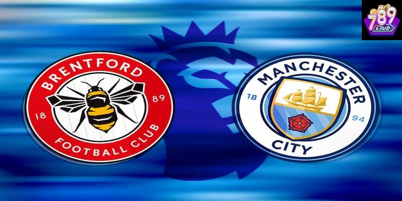 Brentford vs Manchester City Tổng quan về trận đấu Brentford vs Manchester City