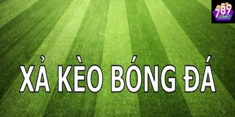 Xả kèo bóng đá là gì